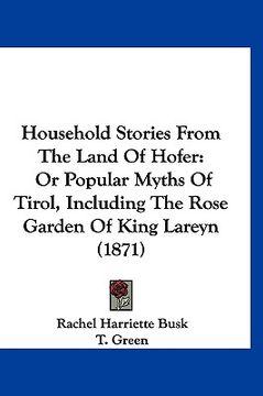 portada household stories from the land of hofer: or popular myths of tirol, including the rose garden of king lareyn (1871) (in English)