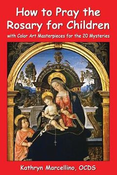 portada How to Pray the Rosary for Children: with Color Art for the 20 Mysteries (en Inglés)