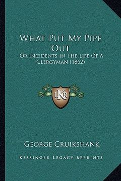 portada what put my pipe out: or incidents in the life of a clergyman (1862)