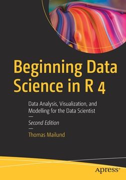 portada Beginning Data Science in R 4: Data Analysis, Visualization, and Modelling for the Data Scientist (en Inglés)