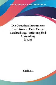 portada Die Optischen Instrumente Der Firma R. Fuess Deren Beschreibung, Justierung Und Anwendung (1899) (in German)
