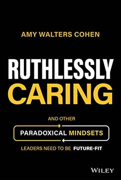portada Ruthlessly Caring: And Other Paradoxical Mindsets Leaders Need to Be Future-Fit (en Inglés)