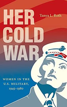 portada Her Cold War: Women in the U. S. Military, 1945-1980 (en Inglés)