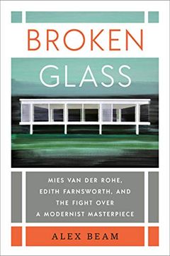 portada Broken Glass: Mies van der Rohe, Edith Farnsworth, and the Fight Over a Modernist Masterpiece (in English)