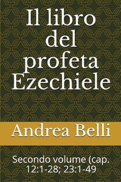 portada Il Libro del Profeta Ezechiele: Secondo Volume (Cap. 12:1-28; 23:1-49 (in Italian)