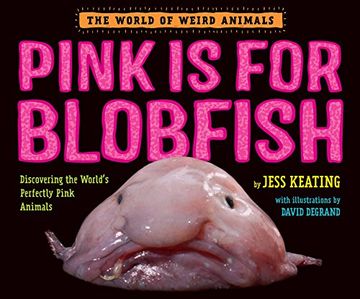 portada Pink is for Blobfish: Discovering the World's Perfectly Pink Animals (The World of Weird Animals) (en Inglés)