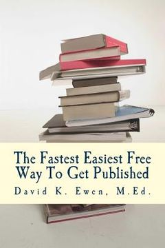 portada The Fastest Easiest Free Way To Get Published (en Inglés)