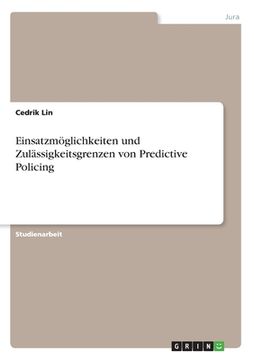 portada Einsatzmöglichkeiten und Zulässigkeitsgrenzen von Predictive Policing (en Alemán)