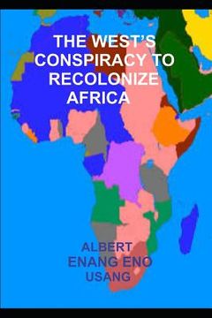 portada The West's Conspiracy to Recolonize Africa (en Inglés)
