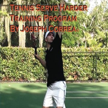 portada Tennis: Serve Harder Training Program Manual by Joseph Correa: Serve 10 to 20 mph faster!