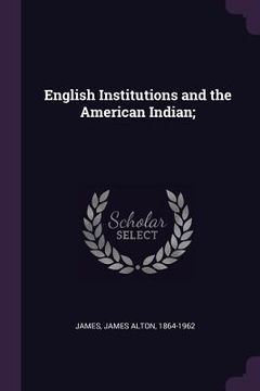 portada English Institutions and the American Indian; (en Inglés)