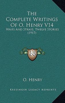 portada the complete writings of o. henry v14: waifs and strays, twelve stories (1917) (in English)