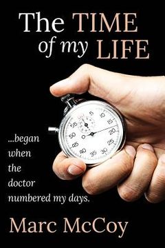portada The Time of My Life: ...began when the doctor numbered my days (en Inglés)