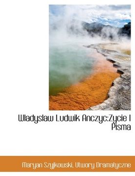 portada Wladyslaw Ludwik Anczyc: Zycie I Pisma