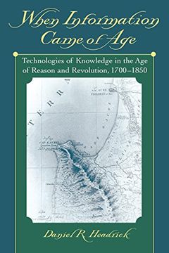 portada When Information Came of Age: Technologies of Knowledge in the age of Reason and Revolution, 1700-1850 (in English)