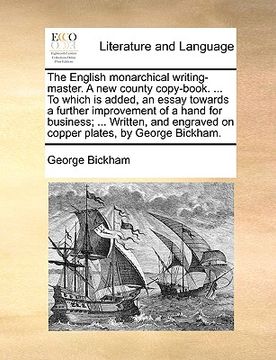 portada the english monarchical writing-master. a new county copy-book. ... to which is added, an essay towards a further improvement of a hand for business; (en Inglés)