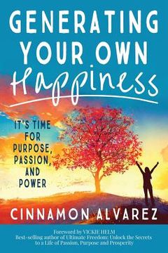portada Generating Your Own Happiness: It's Time for Purpose, Passion, and Power (en Inglés)