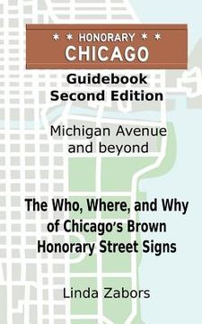 portada Honorary Chicago Guidebook: The Who, Where, and Why of Chicago's Brown Honorary Street Signs (en Inglés)