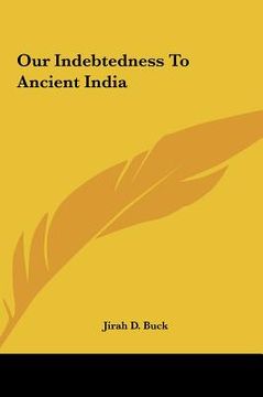 portada our indebtedness to ancient india (in English)