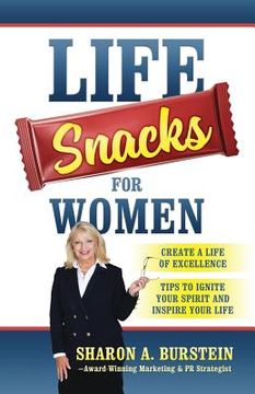portada Life Snacks for Women: Create a Life of Excellence - Tips to Ignite Your Spirit and Inspire Your Life (in English)