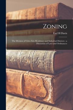 portada Zoning: the Division of Cities Into Residence and Industrial Districts: a Discussion of Laws and Ordinances (en Inglés)