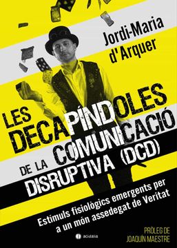 portada Les Decapíndoles de la Comunicació Disruptiva (Dcd): Estímuls Fisiològics Emergents per a un món Assedegat de Veritat: 602 (Ensayo Acidalia) (en Catalá)