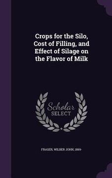 portada Crops for the Silo, Cost of Filling, and Effect of Silage on the Flavor of Milk (en Inglés)