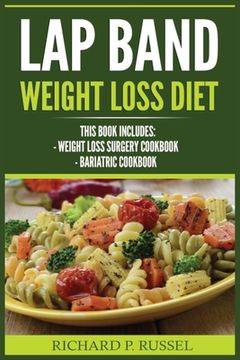 portada Lap Band Weight Loss Diet: Weight Loss Surgery Cookbook, Bariatric Cookbook (en Inglés)