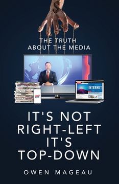 portada It's Not Right-Left, It's Top-Down: The Truth About The Media