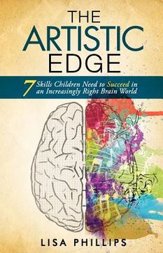 portada the artistic edge: 7 skills children need to succeed in an increasingly right brain world (en Inglés)