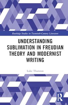 portada Understanding Sublimation in Freudian Theory and Modernist Writing (Routledge Studies in Twentieth-Century Literature) (en Inglés)
