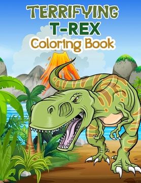 portada Terrifying T-Rex Coloring Book: Wonderful Dinosaur Coloring Book for Kids and Boys, Great Dinosaur Books for Toddlers and Children who love to play an (en Inglés)