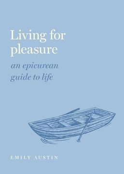 portada Living for Pleasure: An Epicurean Guide to Life (Guides to the Good Life Series) (in English)