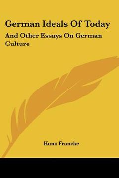 portada german ideals of today: and other essays on german culture (en Inglés)