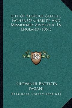 portada life of aloysius gentili, father of charity, and missionary apostolic in england (1851) (in English)