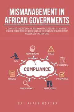 portada Mismanagement in African Governments: A Comparative Exploration of the Management Practices During the Autocratic Regime of Former President Hissein H (en Inglés)