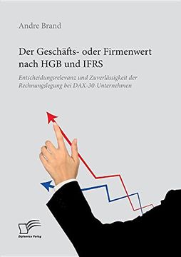 portada Der Geschäfts- Oder Firmenwert Nach hgb und Ifrs. Entscheidungsrelevanz und Zuverlässigkeit der Rechnungslegung bei Dax-30-Unternehmen (in German)