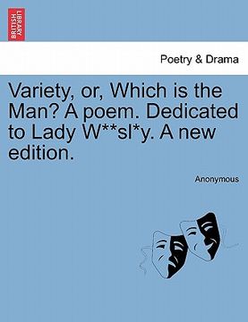 portada variety, or, which is the man? a poem. dedicated to lady w**sl*y. a new edition. (en Inglés)
