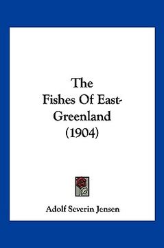 portada the fishes of east-greenland (1904) the fishes of east-greenland (1904) (en Inglés)