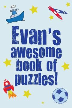 portada Evan's Awesome Book Of Puzzles!: Children's puzzle book containing 20 unique personalised puzzles as well as a mix of 80 other fun puzzles (en Inglés)