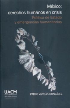portada MEXICO DERECHOS HUMANOS EN CRISIS. POLITICA DE ESTADO Y EMERGENCIAS HUMANITARIAS
