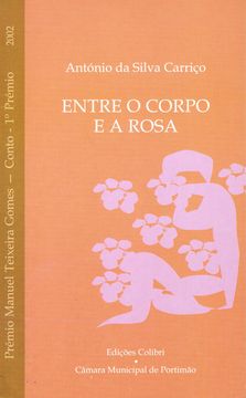 portada ENTRE O CORPO E A ROSAPRÉMIO MANUEL TEXEIRA GOMES 2002 (CONTO - 1.º PRÉMIO)