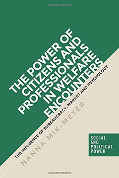 portada The Power of Citizens and Professionals in Welfare Encounters: The Influence of Bureaucracy, Market and Psychology (Social and Political Power mup Series) (in English)