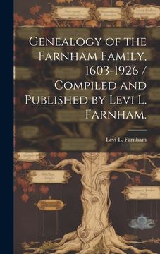 portada Genealogy of the Farnham Family, 1603-1926 / Compiled and Published by Levi L. Farnham. (en Inglés)