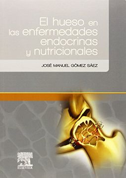portada Gómez Sáez, J. M. , El Hueso En Las Enfermedades Endocrinas Y Nutricionales © 2014