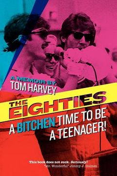 portada the eighties: a bitchen time to be a teenager! (en Inglés)