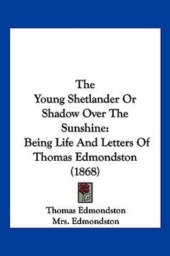 portada the young shetlander or shadow over the sunshine: being life and letters of thomas edmondston (1868)