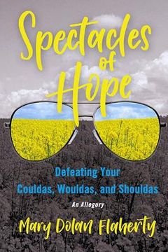 portada Spectacles of Hope: Defeating your Shouldas, Wouldas, and Couldas (en Inglés)
