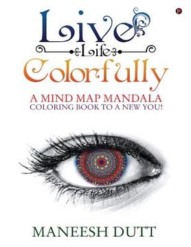 portada Live Life Colorfully: A Mind Map Mandala Coloring Book to a New You! (en Inglés)