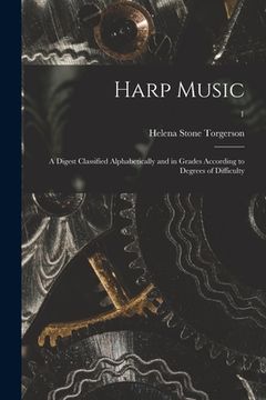portada Harp Music; a Digest Classified Alphabetically and in Grades According to Degrees of Difficulty; 1